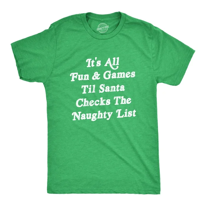 All Fun And Games Til Santa Checks The Naughty List Men’s Tshirt