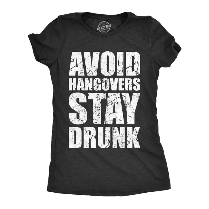 Avoid Hangovers Stay Drunk Women’s T Shirt