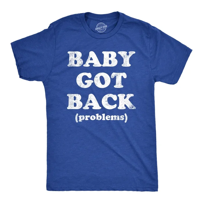 Baby Got Back Problems Men’s T Shirt