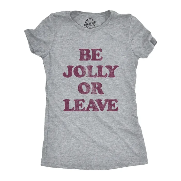 Be Jolly Or Leave Women’s T Shirt