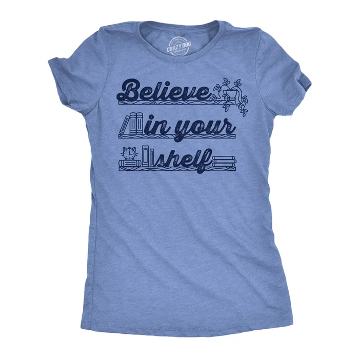 Believe In Your Shelf Women’s Tshirt
