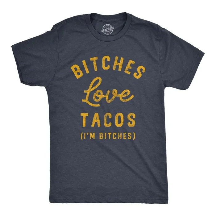 Bitches Love Tacos Men’s T Shirt
