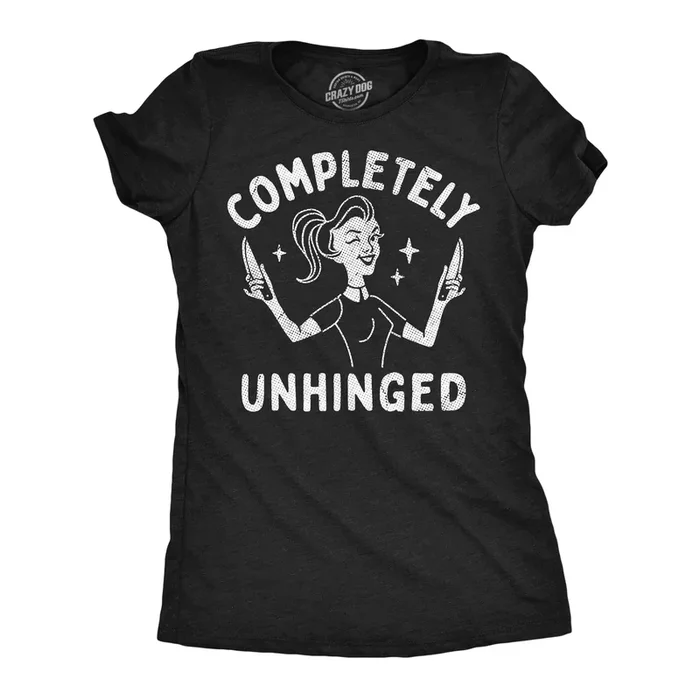 Completely Unhinged Women’s Tshirt