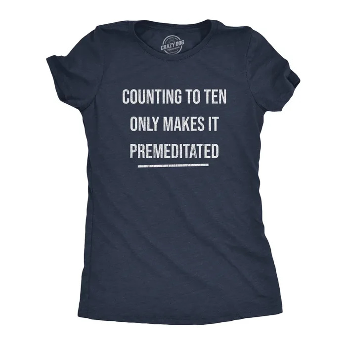 Counting To Ten Only Makes It Premeditated Women’s Tshirt
