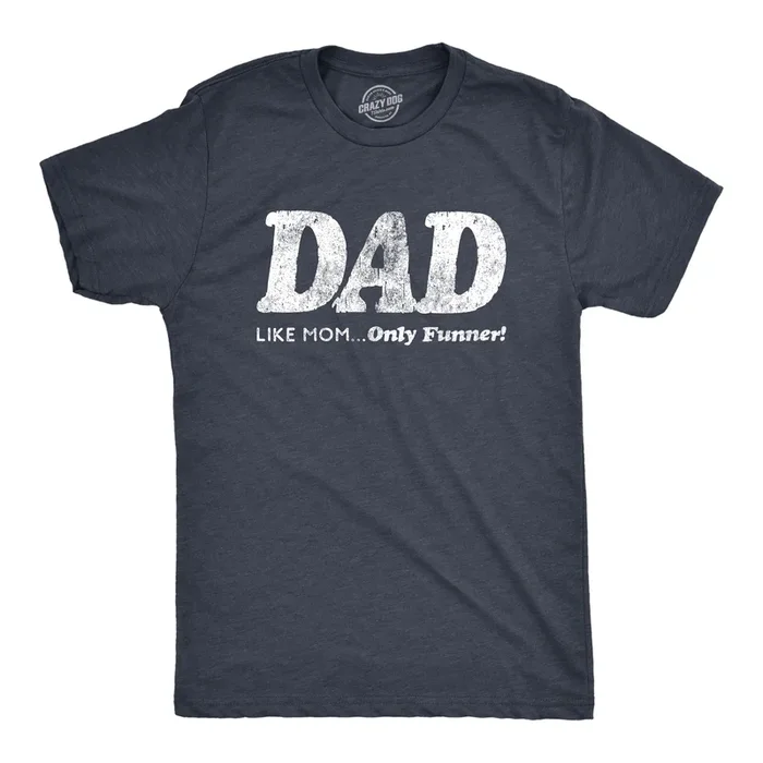 Dad, Like Mom Only Funnier Men’s T Shirt