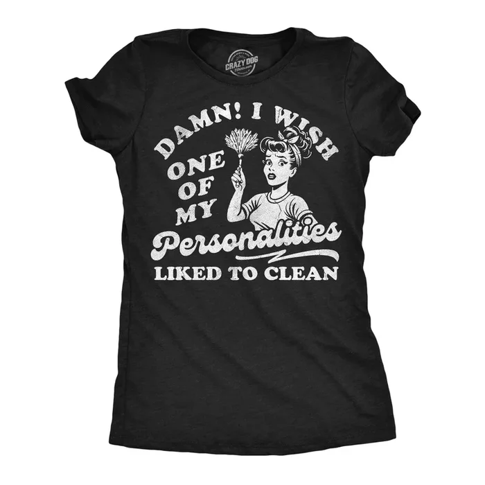 Damn I Wish One Of My Personalities Liked To Clean Women’s Tshirt