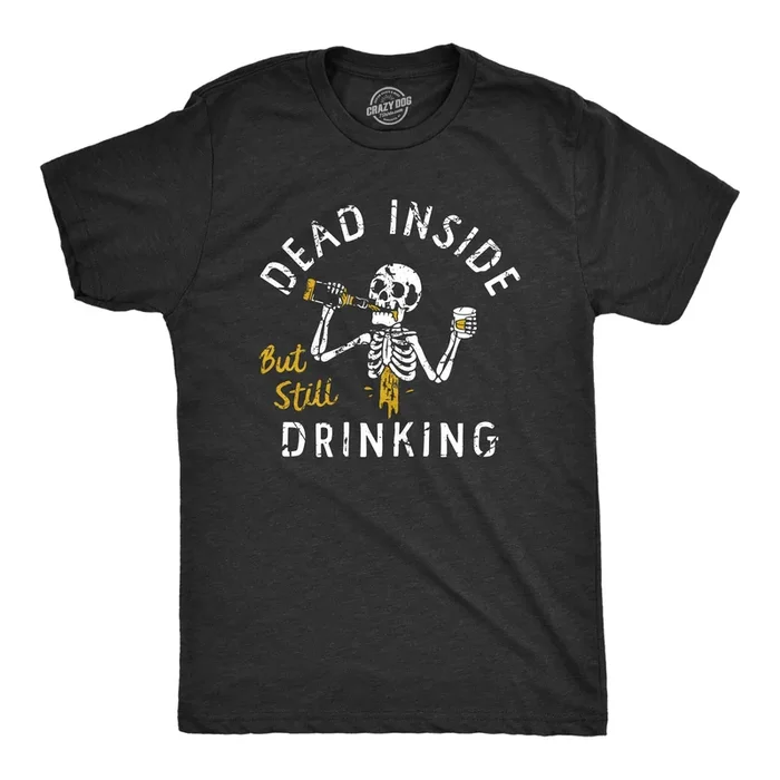 Dead Inside But Still Drinking Men’s T Shirt