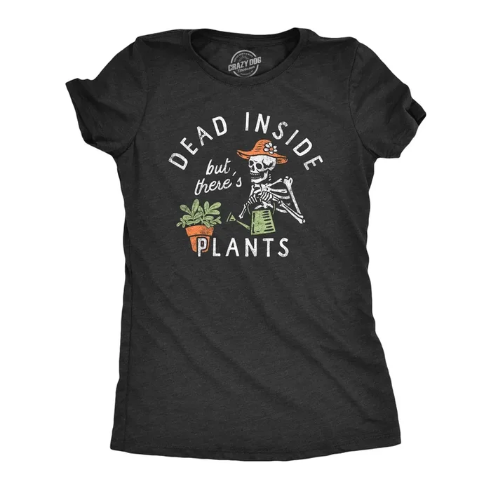 Dead Inside But Theres Plants Women’s T Shirt