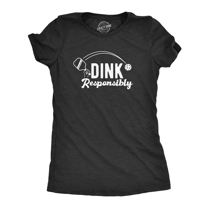 Dink Responsibly Women’s T Shirt