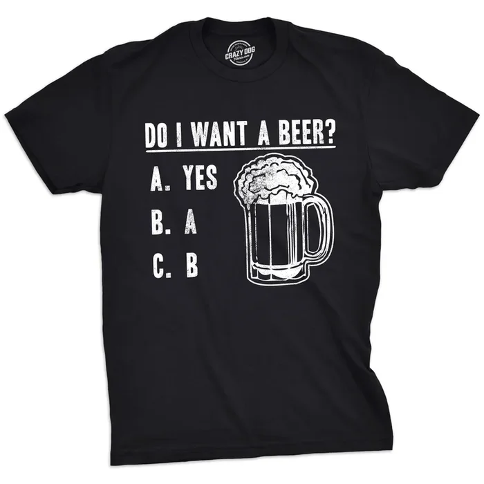 Do I Want A Beer Men’s T Shirt