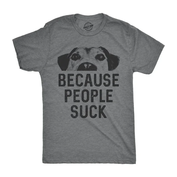 Dogs Because People Suck Men’s T Shirt