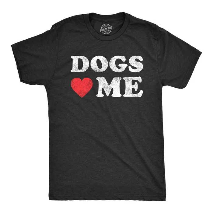 Dogs Love Me Men’s T Shirt