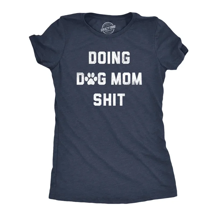 Doing Dog Mom Shit Women’s T Shirt