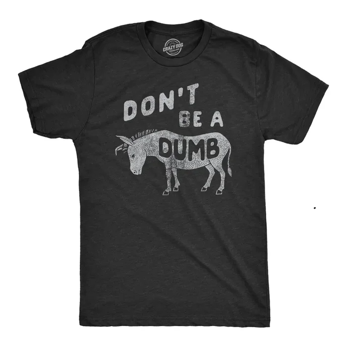 Dont Be A Dumb Ass Men’s T Shirt
