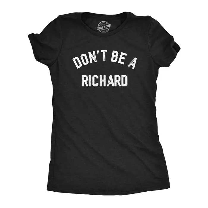 Dont Be A Richard Women’s Tshirt