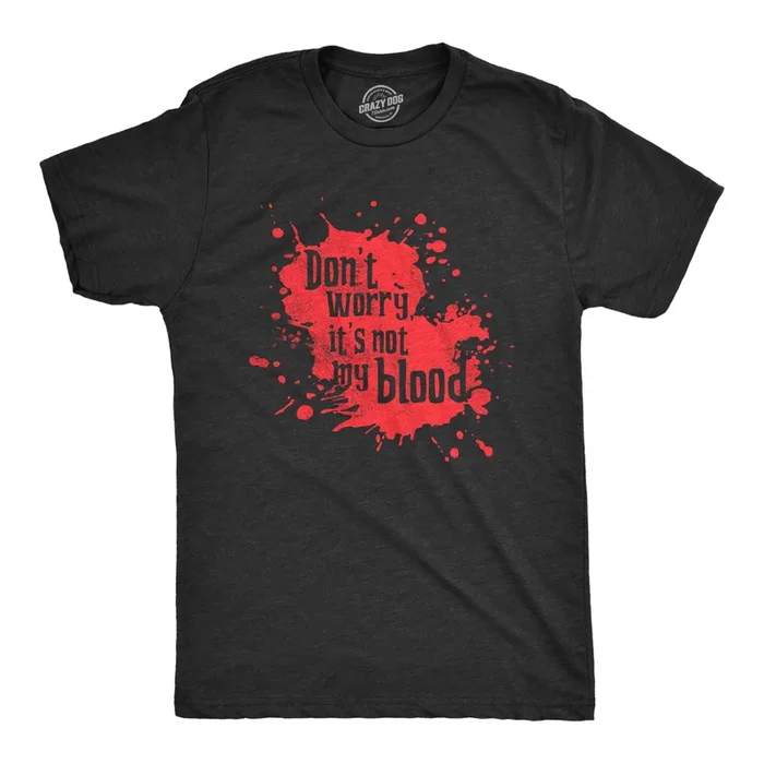 Dont Worry Its Not My Blood Men’s Tshirt