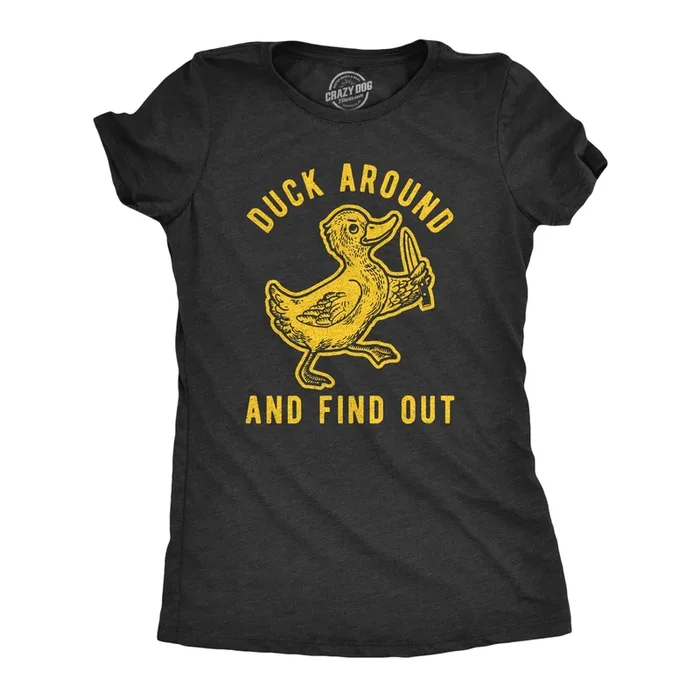 Duck Around And Find Out Women’s Tshirt