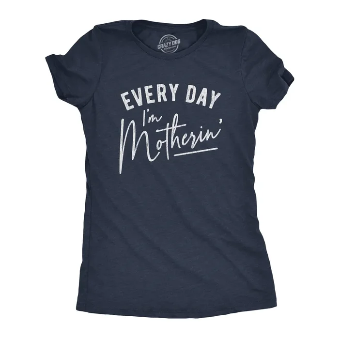Every Day I’m Motherin’ Women’s T Shirt