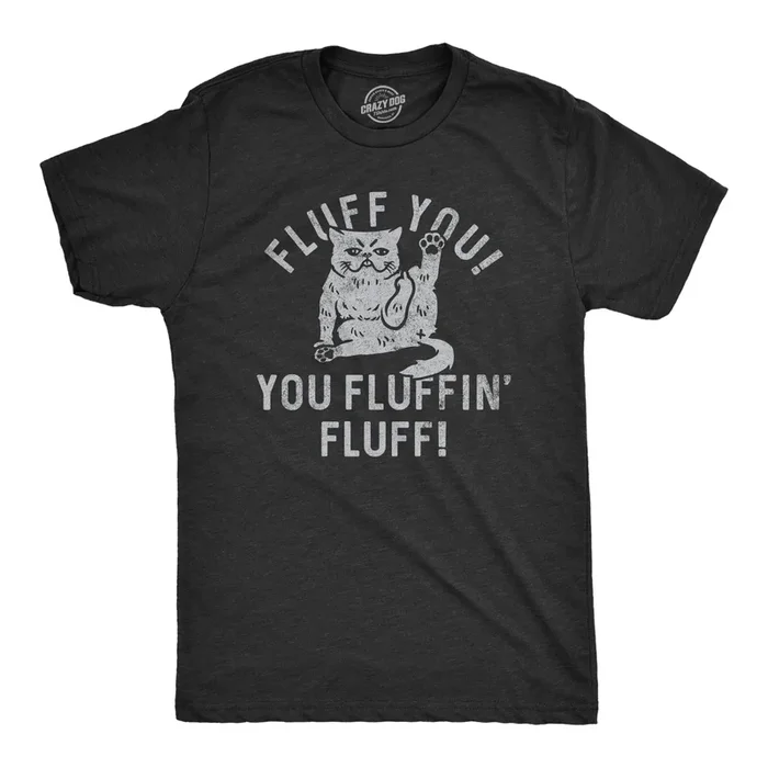 Fluff You You Fluffin Fluff Men’s T Shirt
