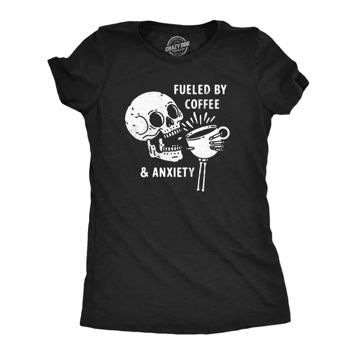 Fueled By Coffee And Anxiety Women’s Tshirt