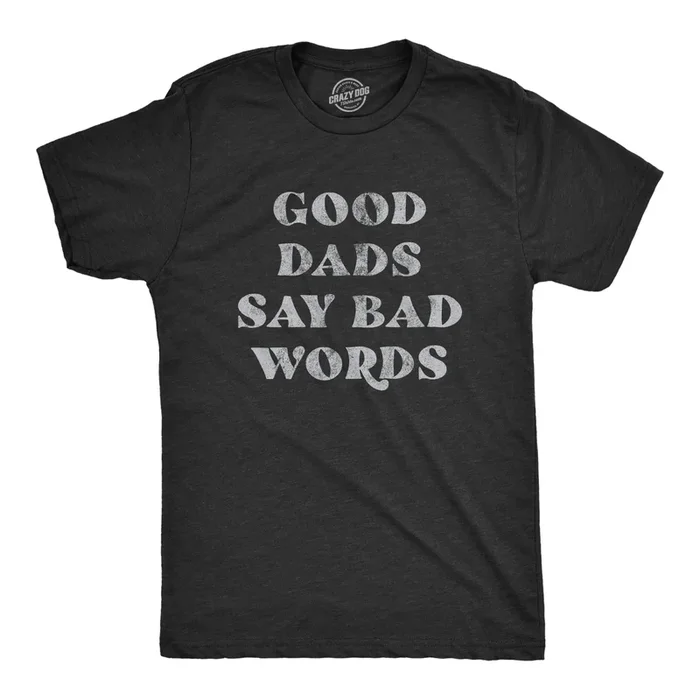Good Dads Say Bad Words Men’s Tshirt