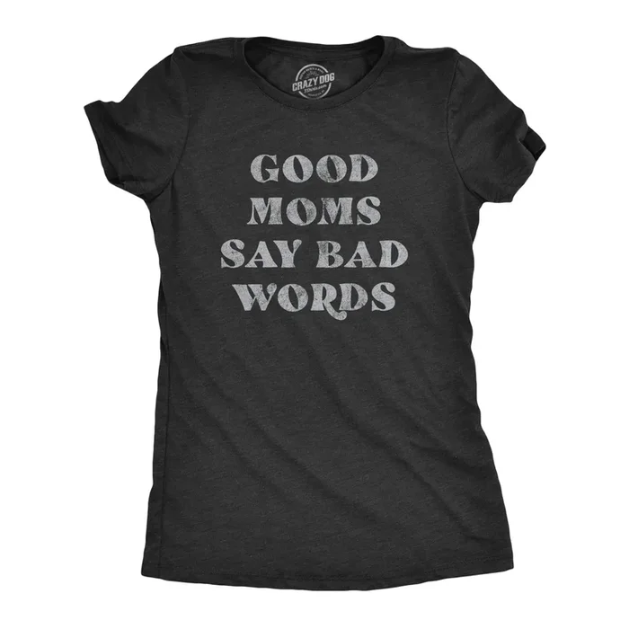 Good Moms Say Bad Words Women’s T Shirt