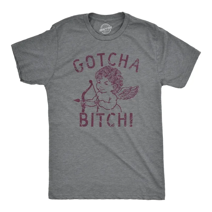 Gotcha Bitch Men’s T Shirt