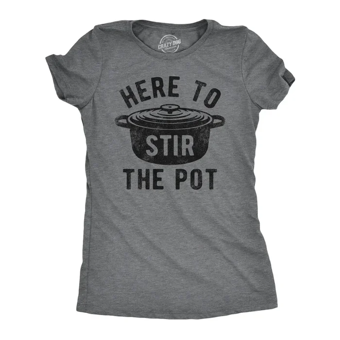 Here To Stir The Pot Women’s Tshirt