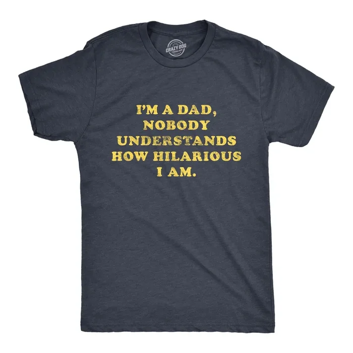 I’m A Dad Nobody Understands How Hilarious I Am Men’s Tshirt