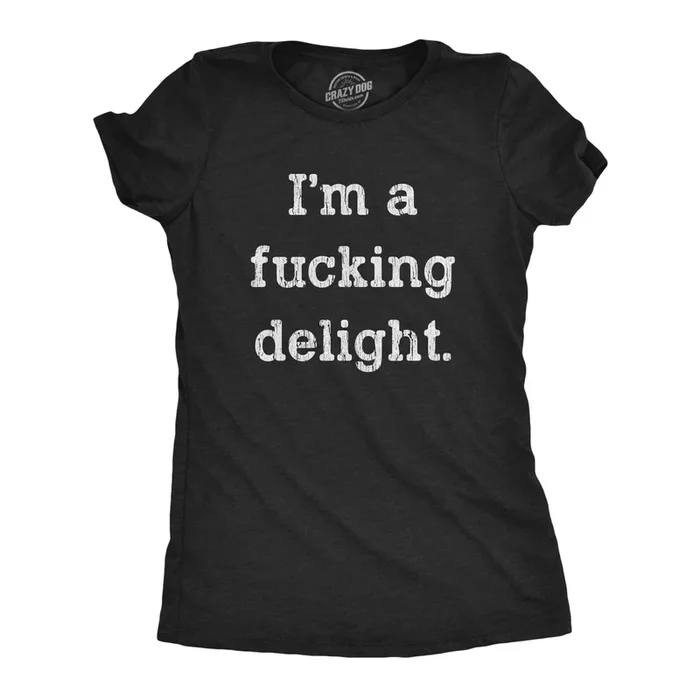I’m A Fucking Delight Women’s T Shirt