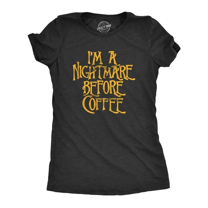 I’m A Nightmare Before Coffee Women’s T Shirt
