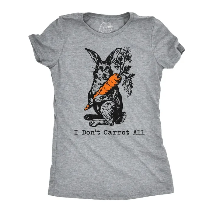 I Don’t Carrot All Women’s Tshirt