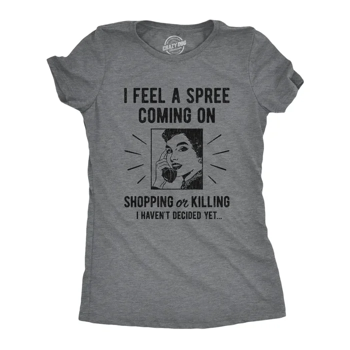 I Feel A Spree Coming On Women’s T Shirt