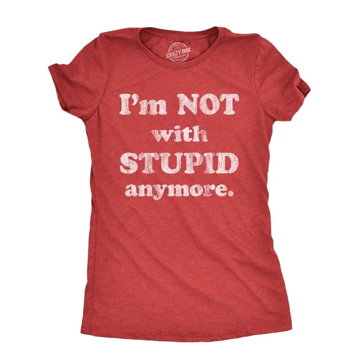 Im Not With Stupid Anymore Women’s Tshirt