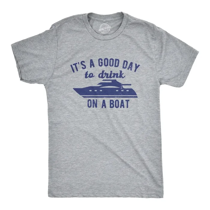 Its A Good Day To Drink On A Boat Men’s T Shirt
