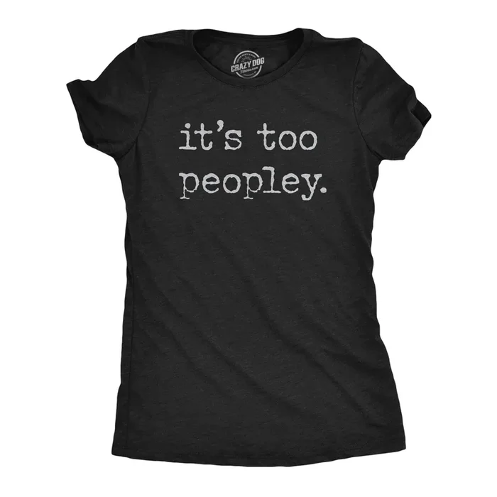 Its Too Peopley Women’s T Shirt