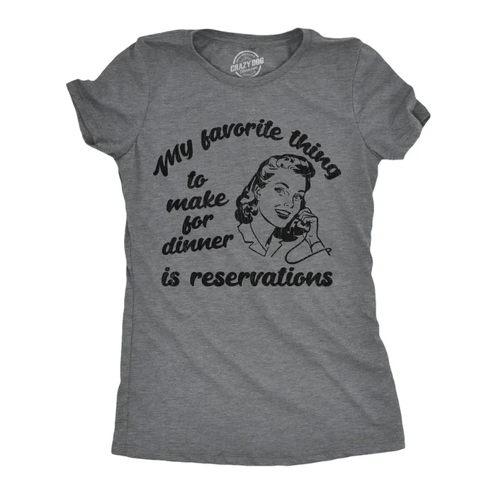 My Favorite Thing To Make For Dinner Is Reservations Women’s T Shirt