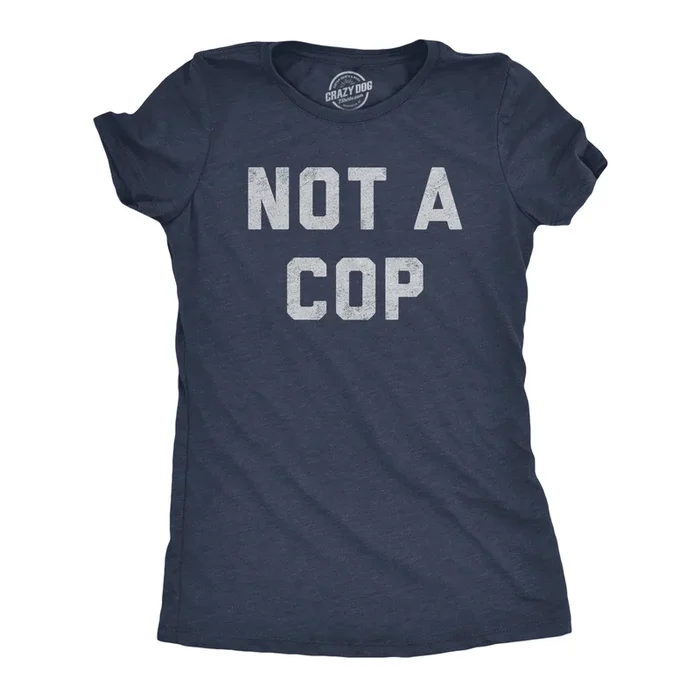 Not A Cop Women’s Tshirt