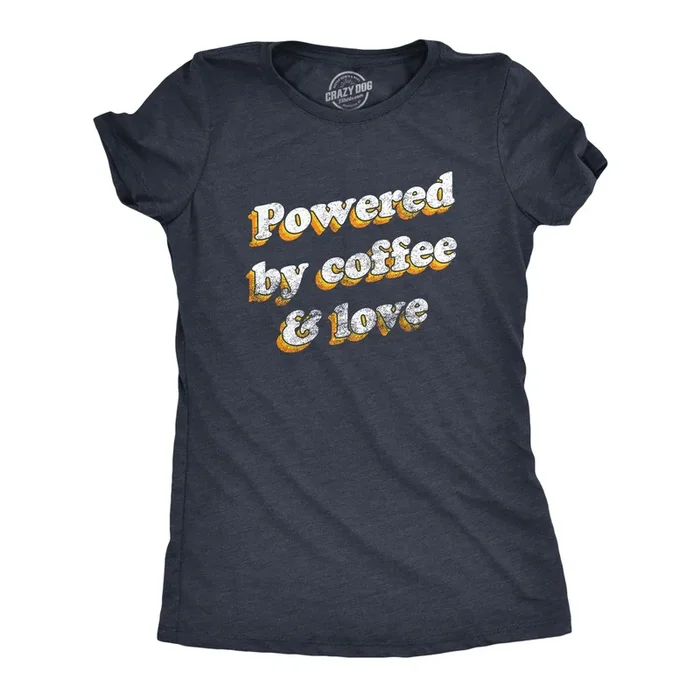 Powered By Coffee And Love Women’s T Shirt