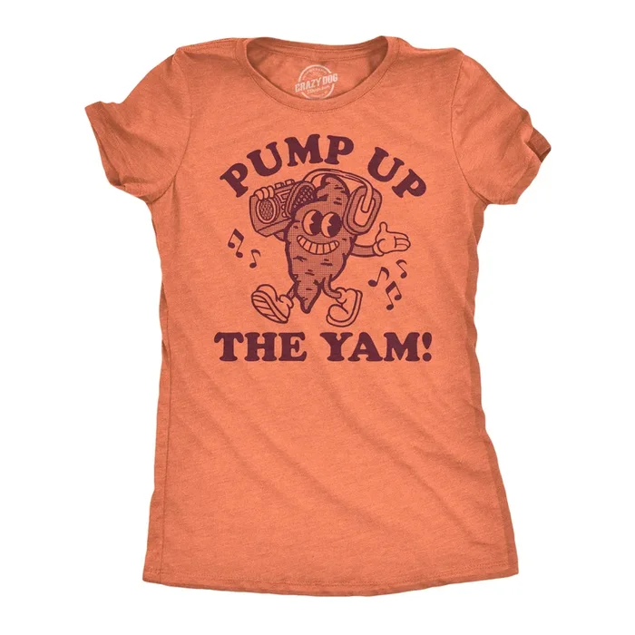 Pump Up The Yam Women’s T Shirt