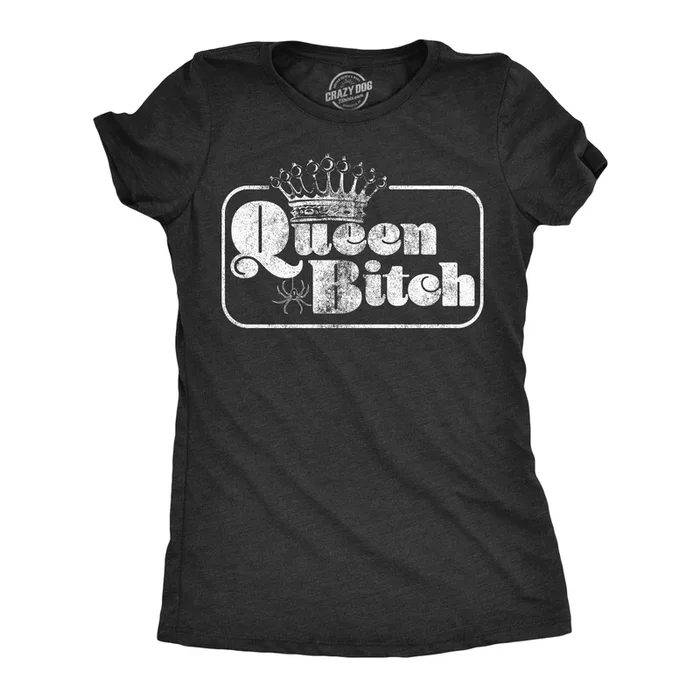Queen Bitch Women’s Tshirt