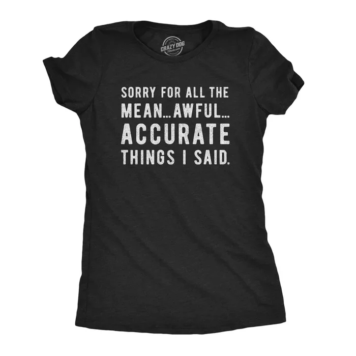 Sorry For All The Mean Awful Accurate Things I Said Women’s Tshirt