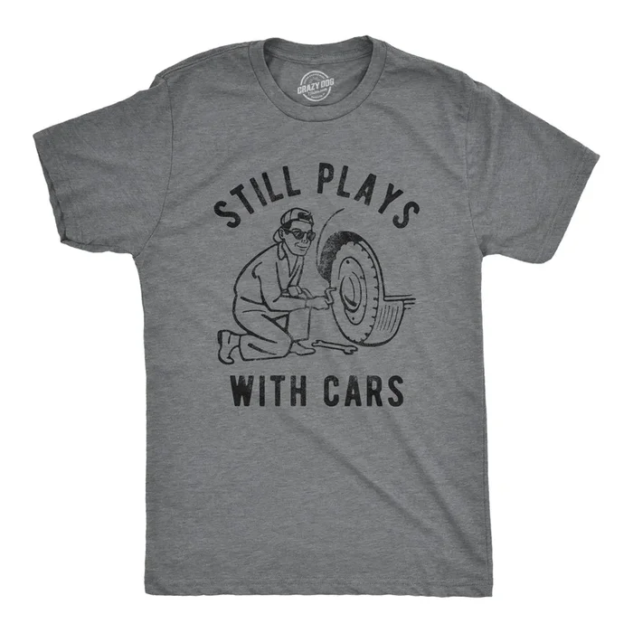 Still Plays With Cars Men’s Tshirt
