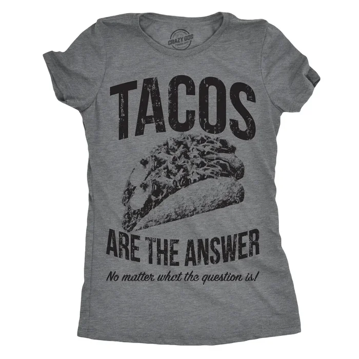 Tacos Are The Answer Women’s T Shirt