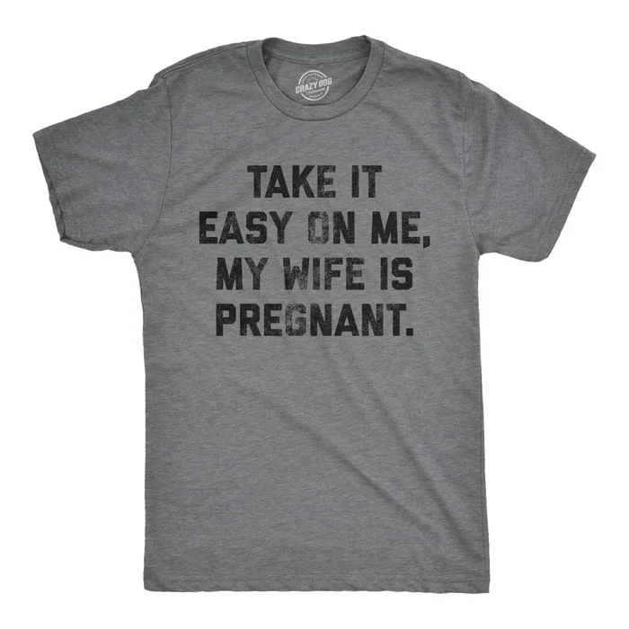 Take It Easy On Me My Wife Is Pregnant Men’s Tshirt