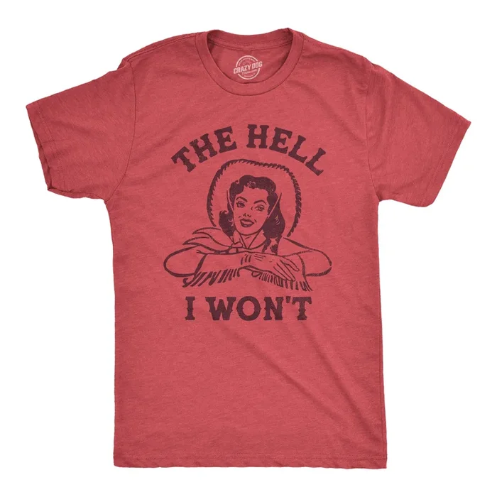 The Hell I Wont Men’s T Shirt