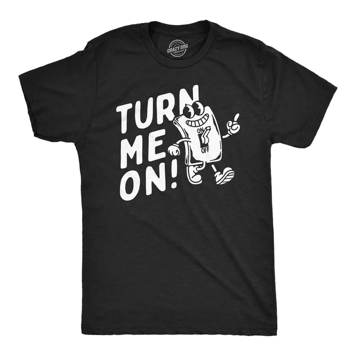 Turn Me On Men’s T Shirt