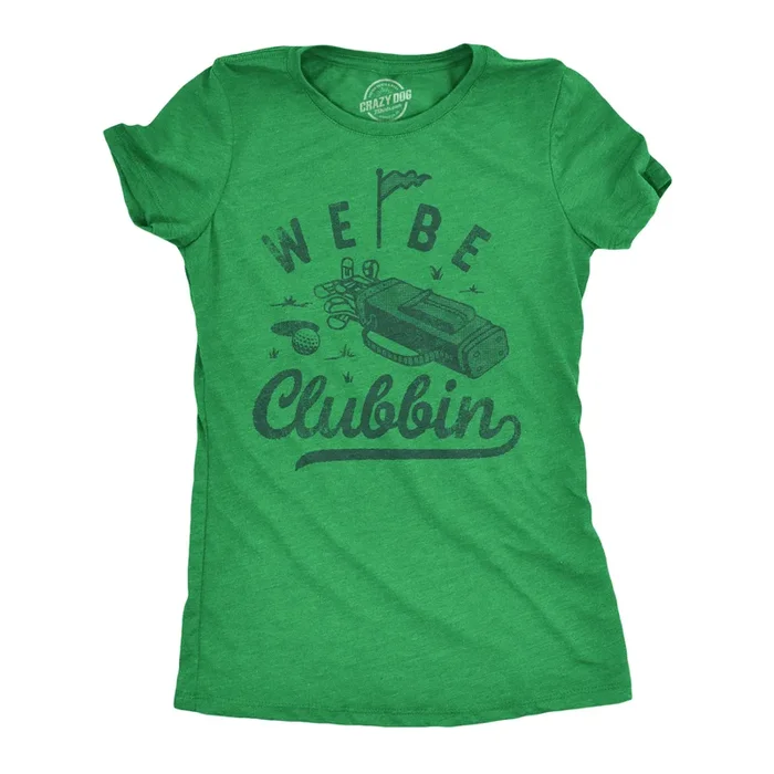We Be Clubbin Women’s Tshirt