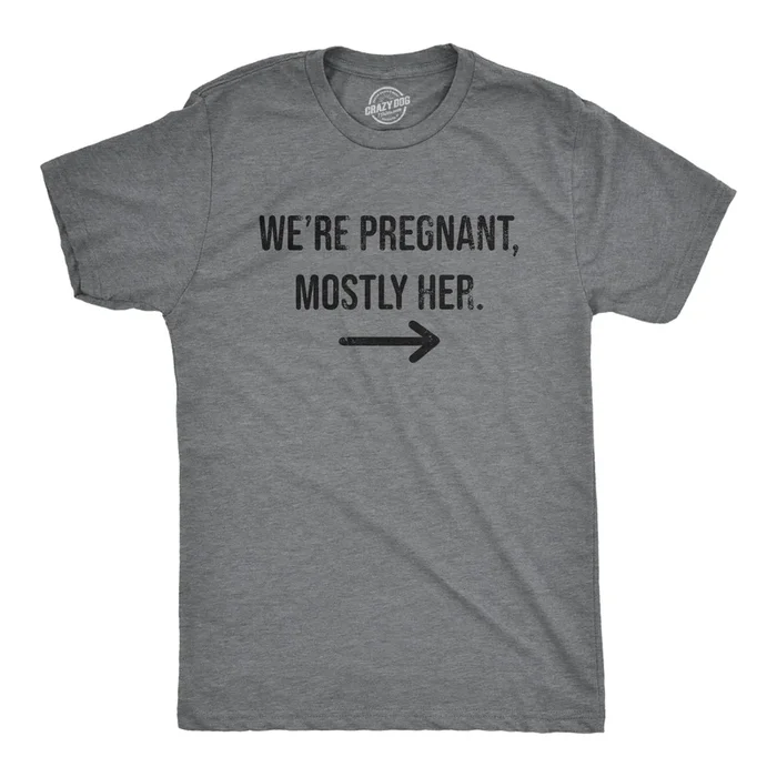 Were Pregnant Mostly Her Men’s T Shirt