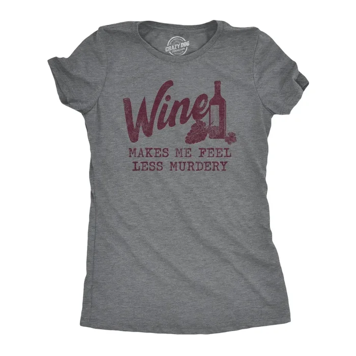 Wine Makes Me Feel Less Murdery Women’s T Shirt